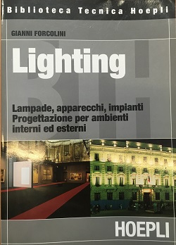 Lighting Lampade apparecchi impianti progettazione per ambienti interni ed esterni Gianni Forcolini HOEPLI